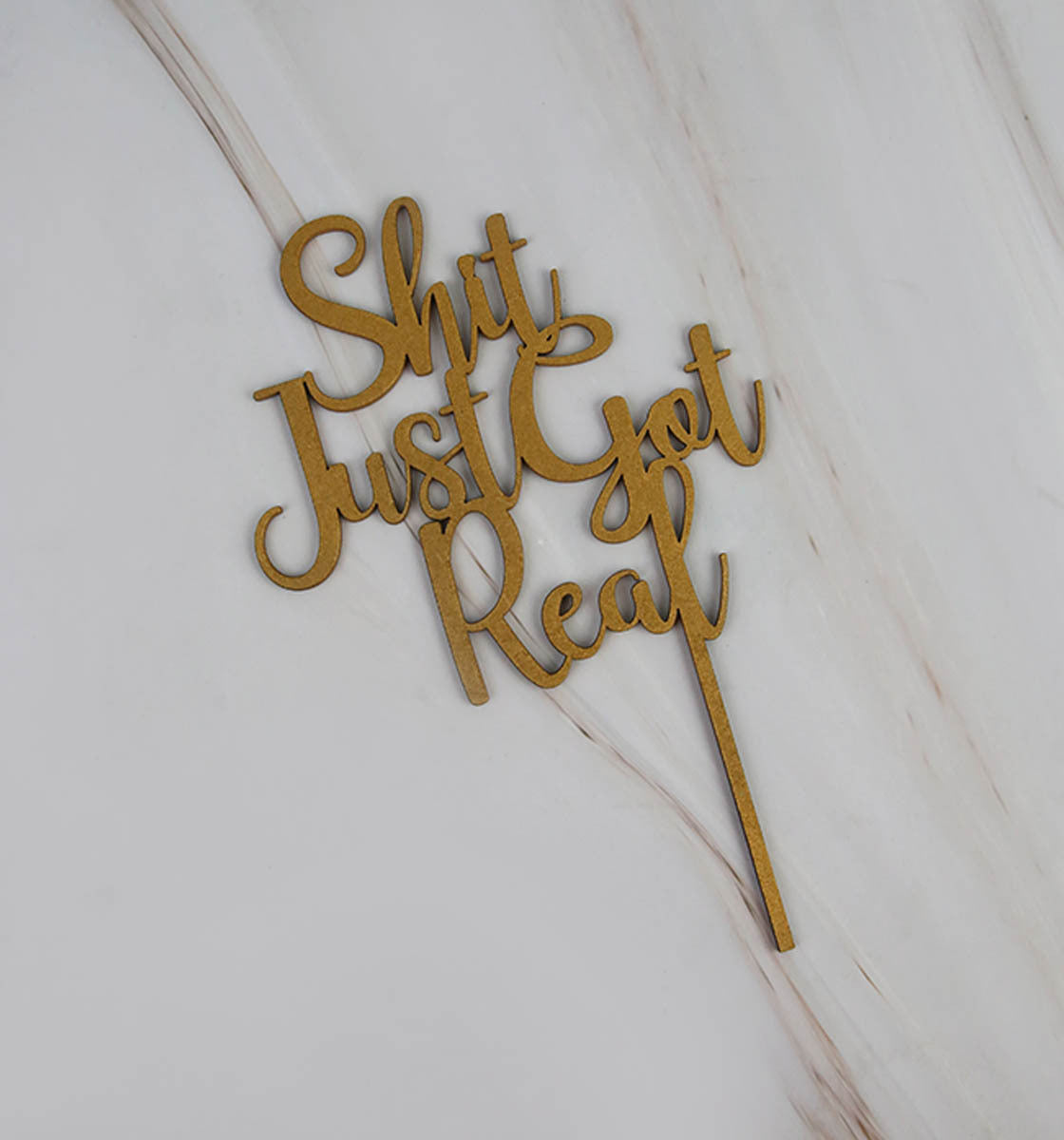 Shit Just Got Real Wooden Gold Topper - Cake Topper